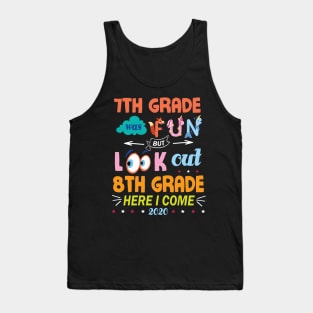 7th Grade Was Fun But Look Out 8th Grade Here I Come 2020 Back To School Seniors Teachers Tank Top